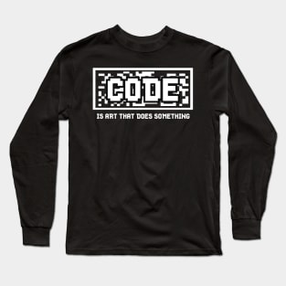 PROGRAMMERS GIFT : Code is Art That Does Something Long Sleeve T-Shirt